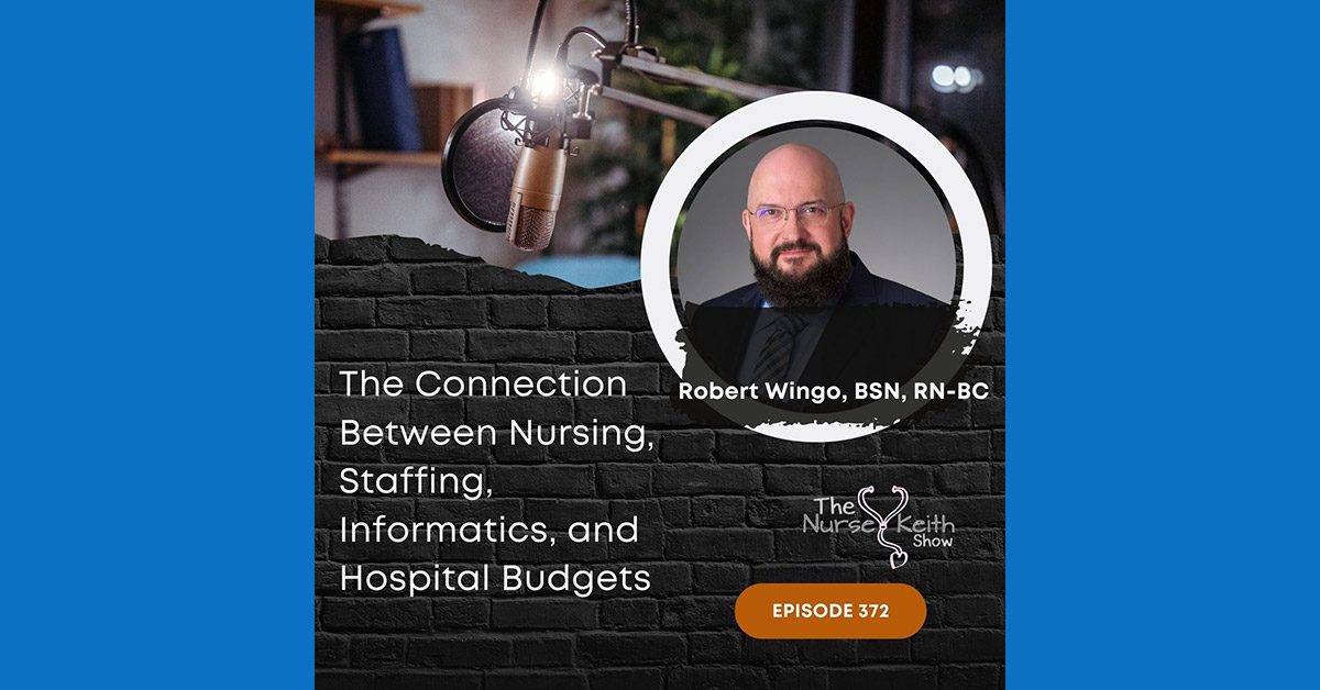 The Nurse Keith Show: The Connection Between Nursing, Staffing, Informatics, and Hospital Budgets