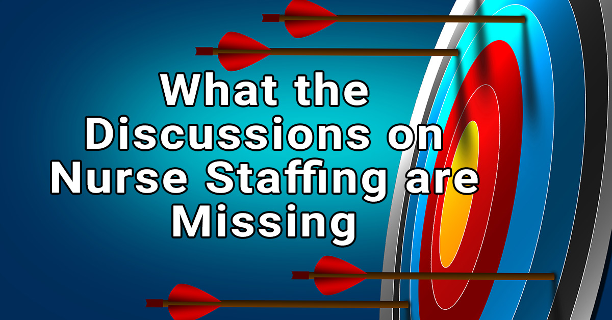 What the Discussions on Nurse Staffing are Missing