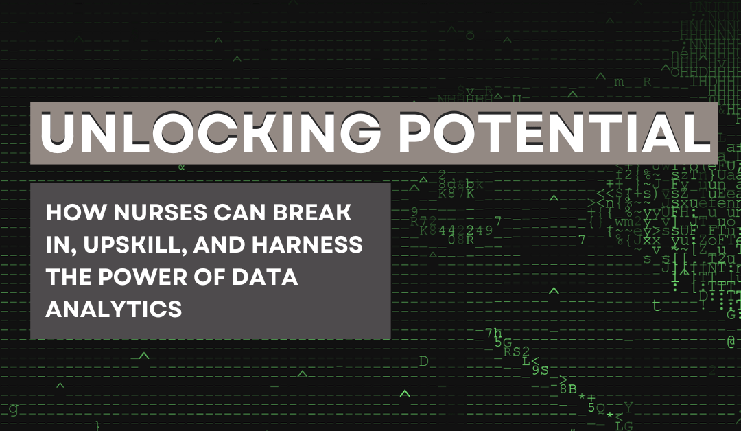 Unlocking Potential: How Nurses Can Break In, Upskill, and Harness the Power of Data Analytics